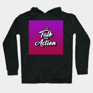 Less Talk More Action Hoodie